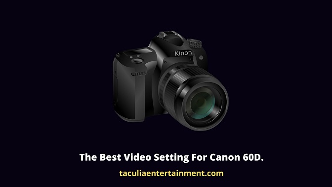 The Best Video Setting For Canon 60D.