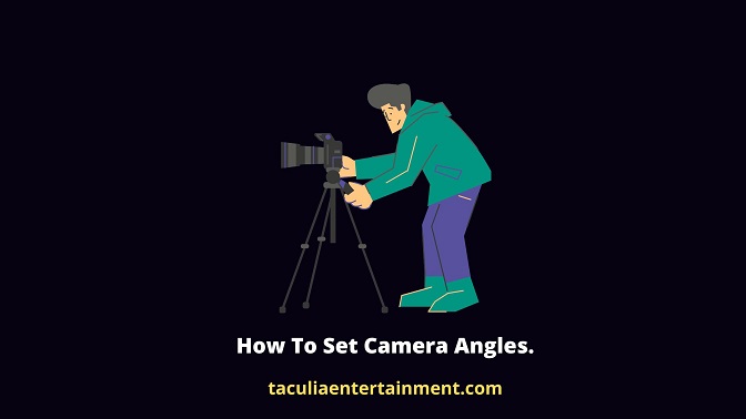 How To Set Camera Angles.