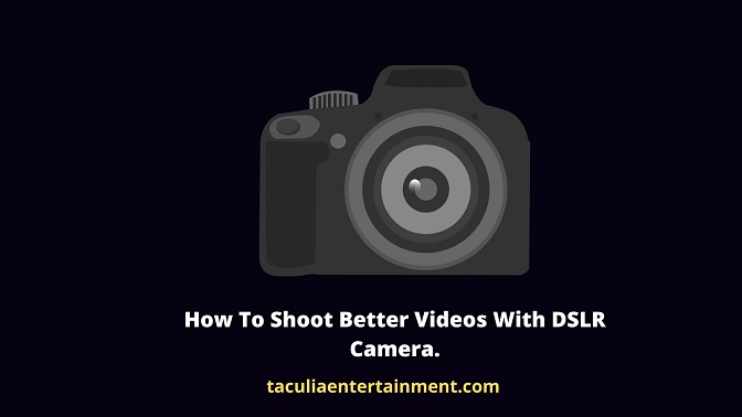 How To Shoot Better Videos With DSLR Camera.