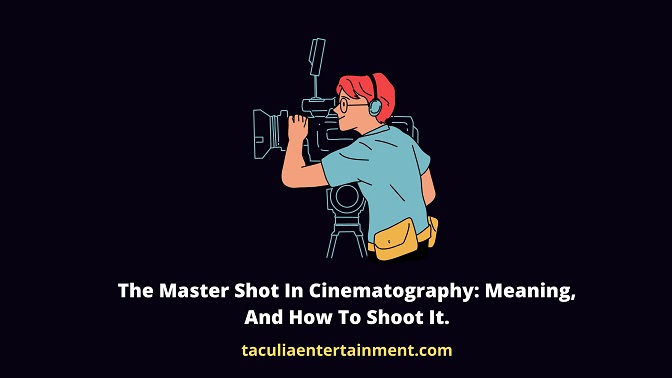 The Master Shot In Cinematography Meaning, And How To Shoot It.