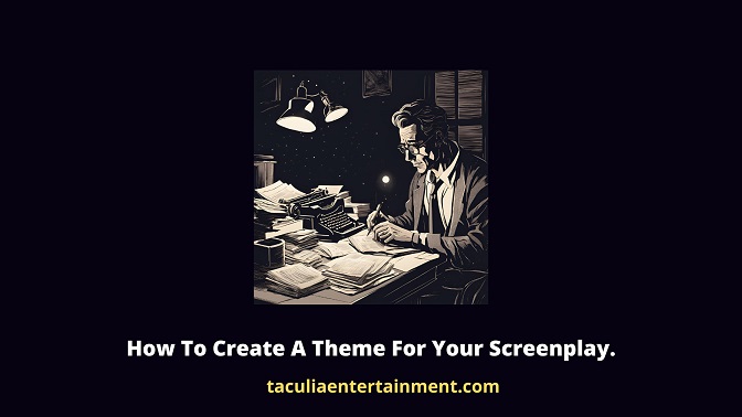 How To Create A Theme For Your Screenplay.