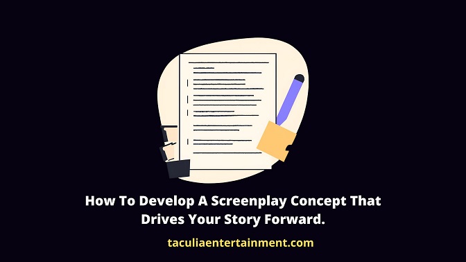 How To Develop A Screenplay Concept That Drives Your Story Forward.