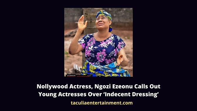 Nollywood Actress, Ngozi Ezeonu Calls Out Young Actresses Over ‘Indecent Dressing’