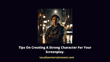 Tips on creating a strong character for your screenplay