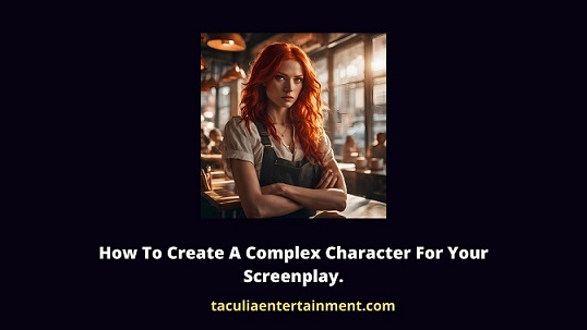 how to create a complex character for your sccreenplay