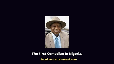 The First Comedian In Nigeria.