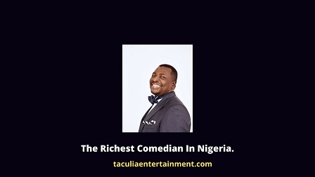 richest comedian in Nigeria