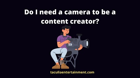 Do I need a camera to be a content creator