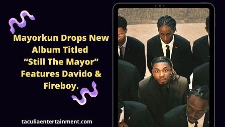 Mayorkun Drops New Album Titled “Still The Mayor” Features Davido & Fireboy.