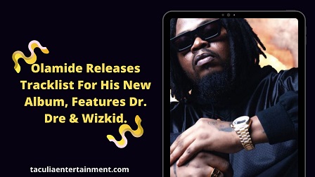 Olamide Releases Tracklist For His New Album, Features Dr. Dre & Wizkid.