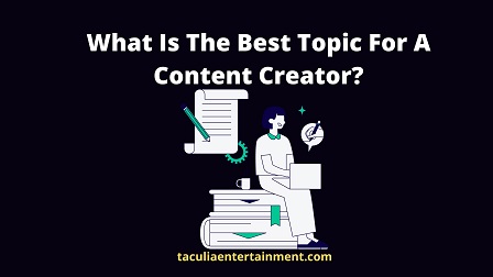 What Is The Best Topic For A Content Creator