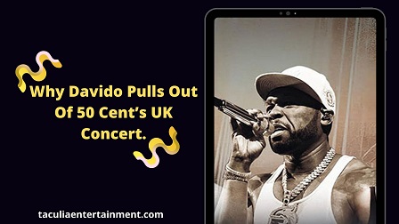 Why DAVIDO pulls out of 50 Cent's UK concert
