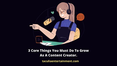 3 core things you must do to grow as a content creator