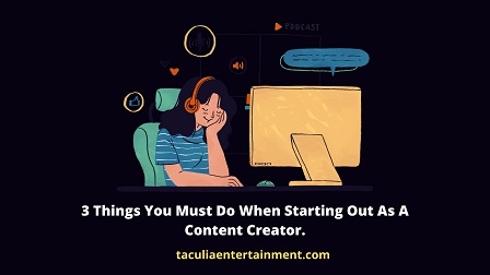 3 things you must do when starting out as a content creator