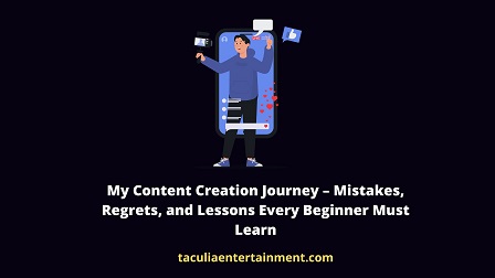 My Content Creation Journey – Mistakes, Regrets, and Lessons Every Beginner Must Learn