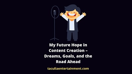 My Future Hope in Content Creation – Dreams, Goals, and the Road Ahead