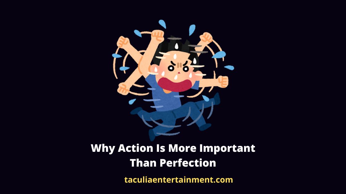 Why Action Is More Important Than Perfection