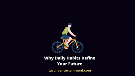 Why Daily Habits Define Your Future