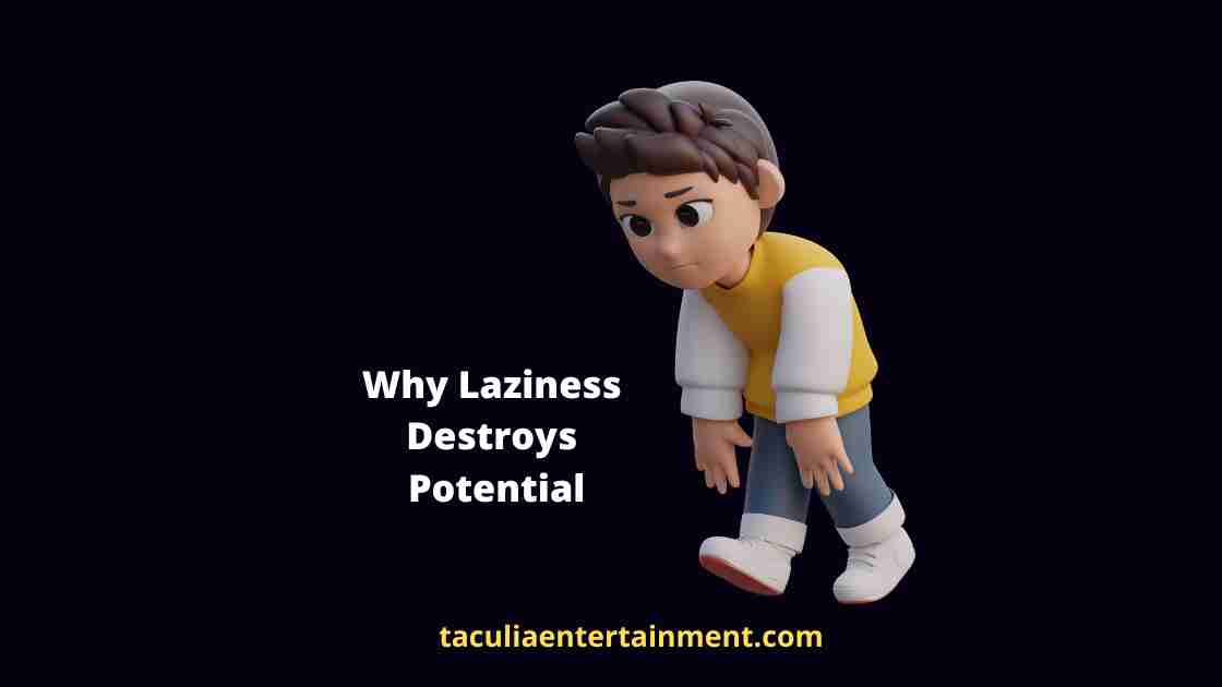 Why Laziness Destroys Potential